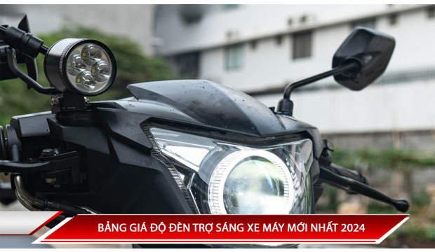 BẢNG GIÁ ĐỘ ĐÈN TRỢ SÁNG XE MÁY MỚI NHẤT 2024